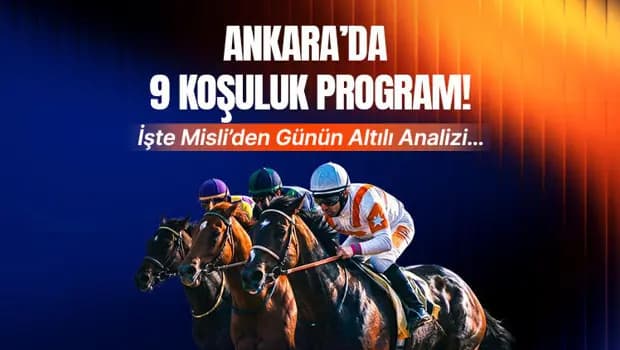 Ankara'da 9 koşuluk program! İşte Misli'den günün altılı analizi
