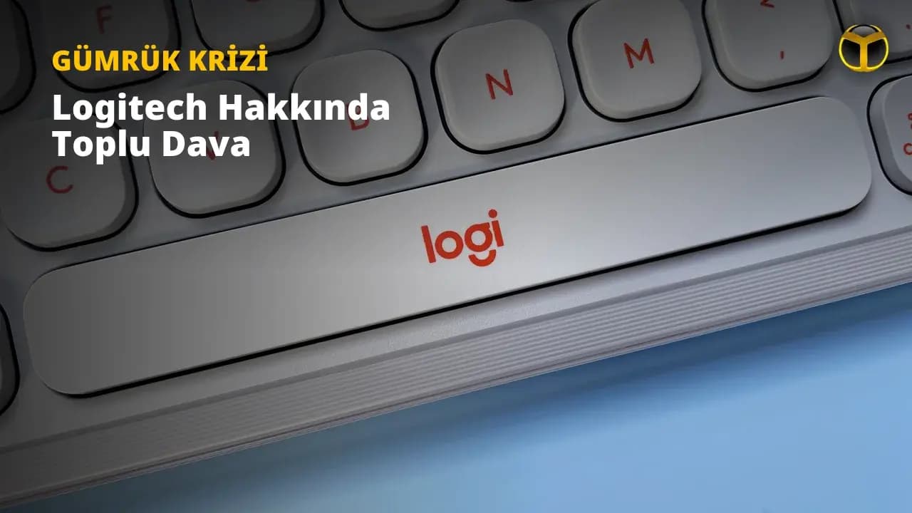 Logitech Gümrük Vergisi Davası: Şirket İadeleri Müşterilere Yansıtmamakla Suçlanıyor