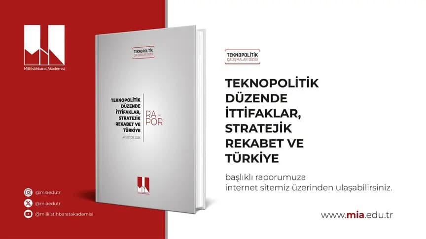 Milli İstihbarat Akademisi "Teknopolitik Düzende İttifaklar, Stratejik Rekabet ve Türkiye" başlıklı raporunu yayımladı