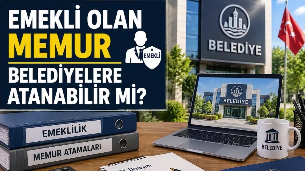 Emekli olan memur belediyelere atanabilir mi?