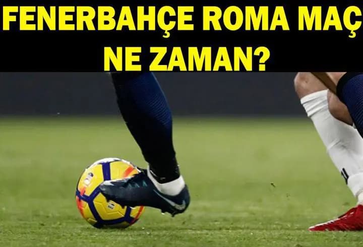 FENERBAHÇE ROMA MAÇI CANLI İZLE: Fenerbahçe Roma maçı ne zaman, hangi kanalda, saat kaçta?