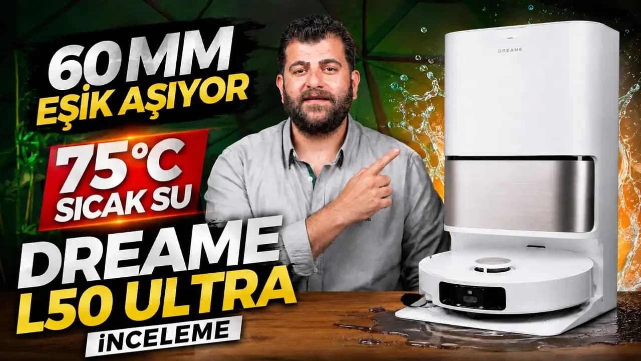 60 mm Eşik Aşabilen, 75°C Sıcak Suyla Kendini Yıkayan Dreame L50 Ultra İnceleme