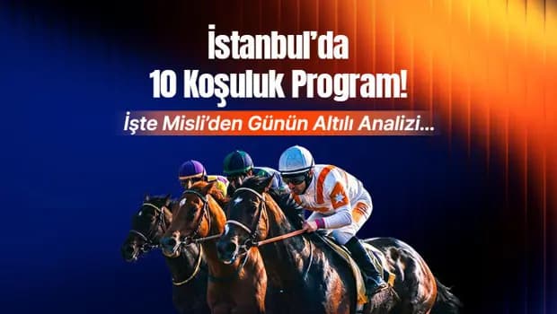 İstanbul’da 10 koşuluk program! İşte Misli’den günün altılı analizi…